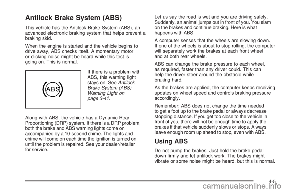 CHEVROLET SUBURBAN 2009  Owners Manual Antilock Brake System (ABS)
This vehicle has the Antilock Brake System (ABS), an
advanced electronic braking system that helps prevent a
braking skid.
When the engine is started and the vehicle begins