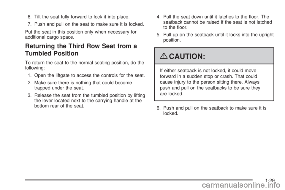 CHEVROLET SUBURBAN 2009 Owners Guide 6. Tilt the seat fully forward to lock it into place.
7. Push and pull on the seat to make sure it is locked.
Put the seat in this position only when necessary for
additional cargo space.
Returning th