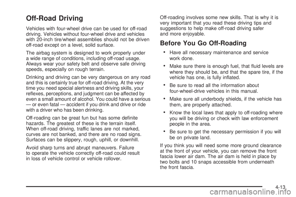 CHEVROLET SUBURBAN 2009  Owners Manual Off-Road Driving
Vehicles with four-wheel drive can be used for off-road
driving. Vehicles without four-wheel drive and vehicles
with 20-inch tire/wheel assemblies should not be driven
off-road except