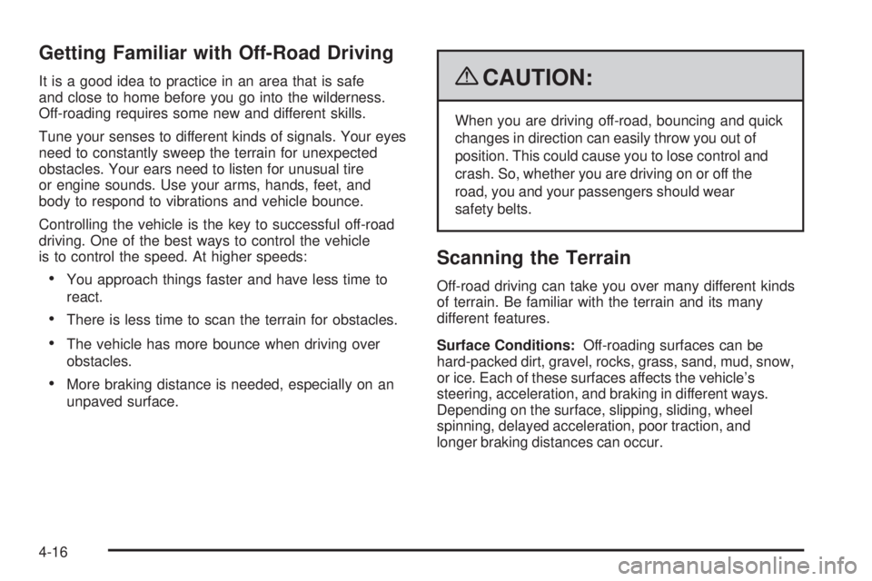 CHEVROLET SUBURBAN 2009  Owners Manual Getting Familiar with Off-Road Driving
It is a good idea to practice in an area that is safe
and close to home before you go into the wilderness.
Off-roading requires some new and different skills.
Tu