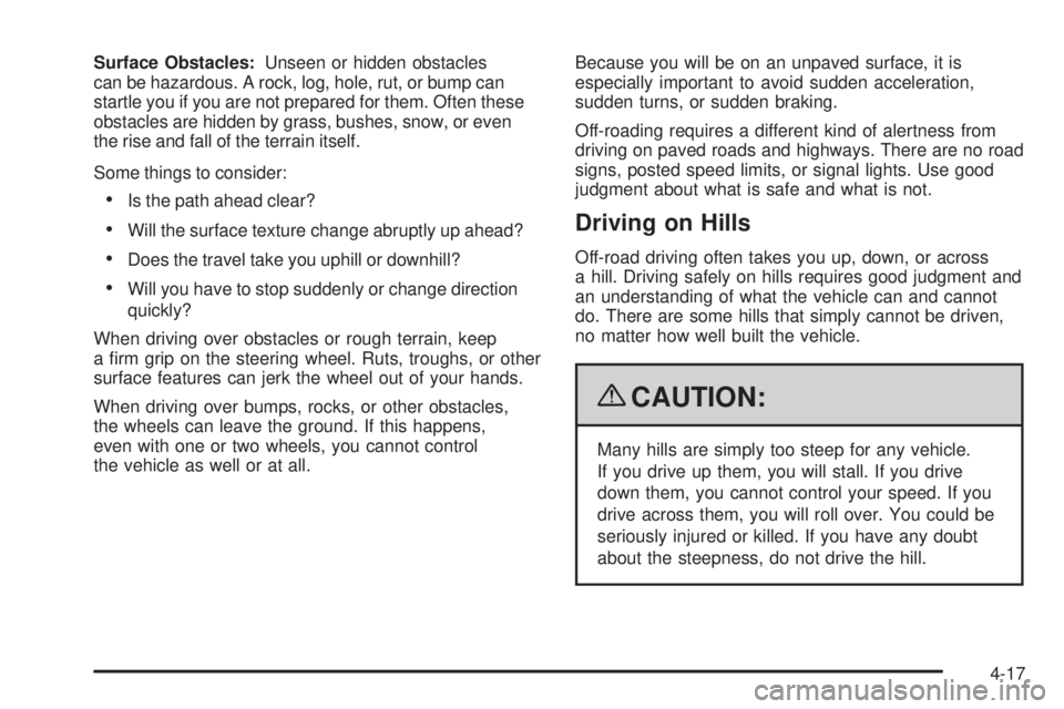 CHEVROLET SUBURBAN 2009  Owners Manual Surface Obstacles:Unseen or hidden obstacles
can be hazardous. A rock, log, hole, rut, or bump can
startle you if you are not prepared for them. Often these
obstacles are hidden by grass, bushes, snow