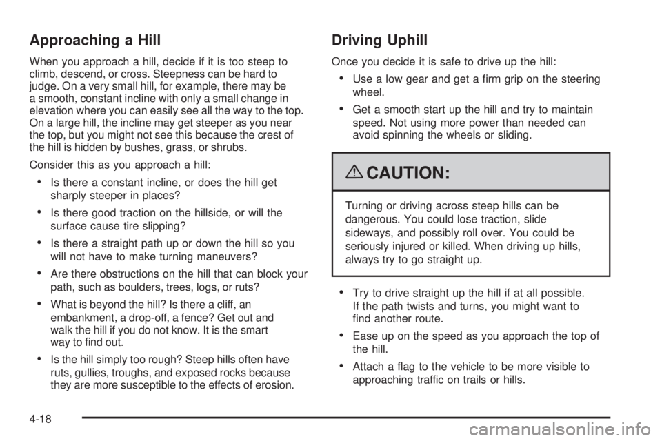 CHEVROLET SUBURBAN 2009  Owners Manual Approaching a Hill
When you approach a hill, decide if it is too steep to
climb, descend, or cross. Steepness can be hard to
judge. On a very small hill, for example, there may be
a smooth, constant i