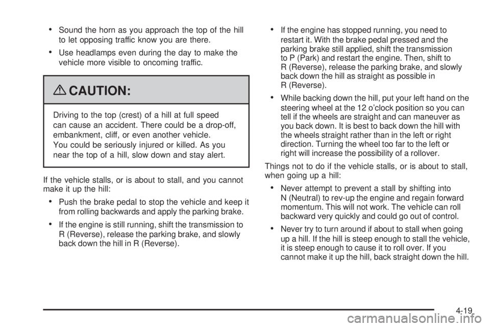 CHEVROLET SUBURBAN 2009  Owners Manual Sound the horn as you approach the top of the hill
to let opposing traffic know you are there.
Use headlamps even during the day to make the
vehicle more visible to oncoming traffic.
{CAUTION:
Driving