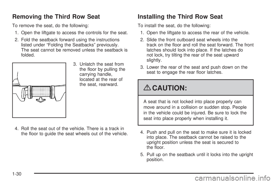 CHEVROLET SUBURBAN 2009 Owners Guide Removing the Third Row Seat
To remove the seat, do the following:
1. Open the liftgate to access the controls for the seat.
2. Fold the seatback forward using the instructions
listed under “Folding 