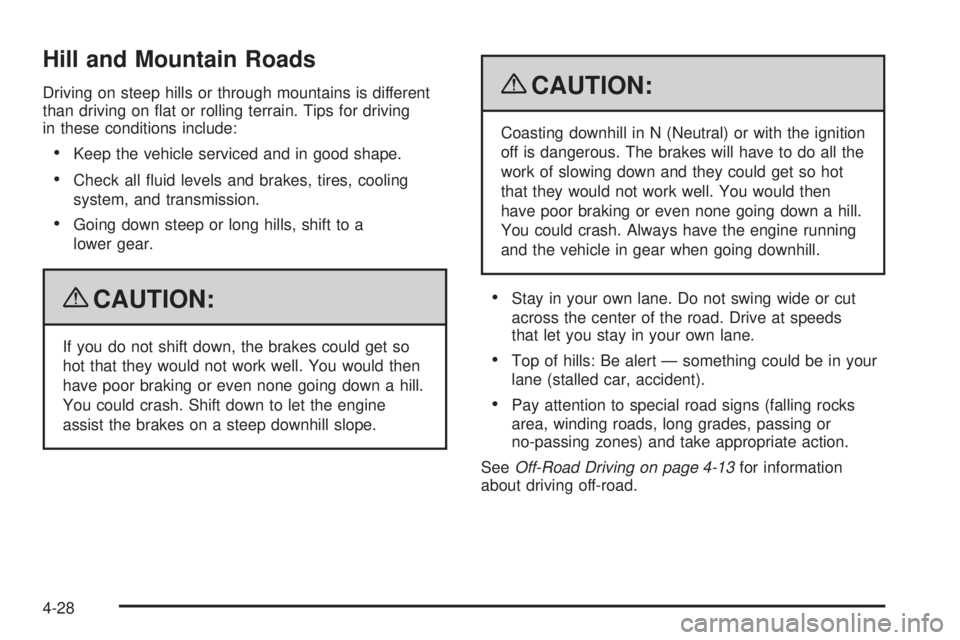 CHEVROLET SUBURBAN 2009  Owners Manual Hill and Mountain Roads
Driving on steep hills or through mountains is different
than driving on �at or rolling terrain. Tips for driving
in these conditions include:
Keep the vehicle serviced and in 