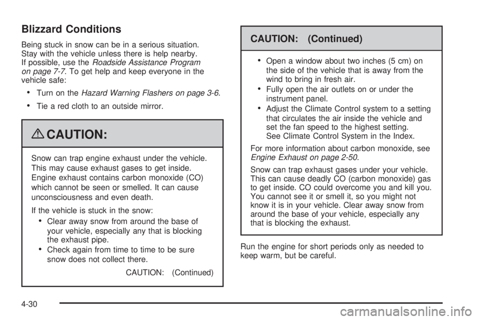 CHEVROLET SUBURBAN 2009  Owners Manual Blizzard Conditions
Being stuck in snow can be in a serious situation.
Stay with the vehicle unless there is help nearby.
If possible, use theRoadside Assistance Program
on page 7-7. To get help and k