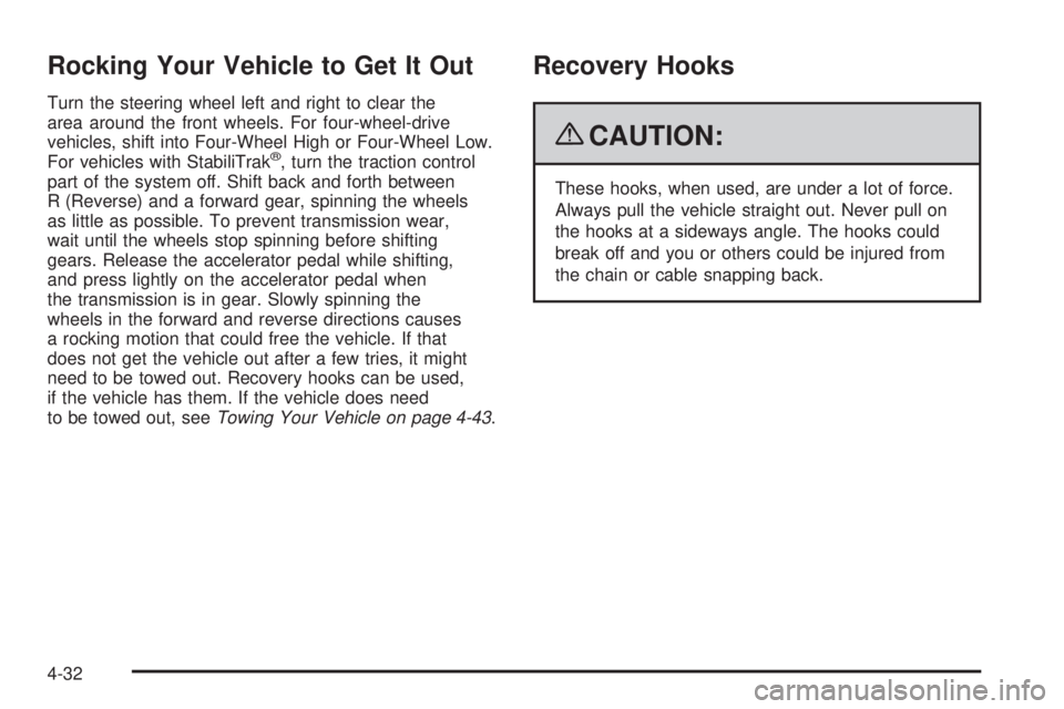 CHEVROLET SUBURBAN 2009  Owners Manual Rocking Your Vehicle to Get It Out
Turn the steering wheel left and right to clear the
area around the front wheels. For four-wheel-drive
vehicles, shift into Four-Wheel High or Four-Wheel Low.
For ve