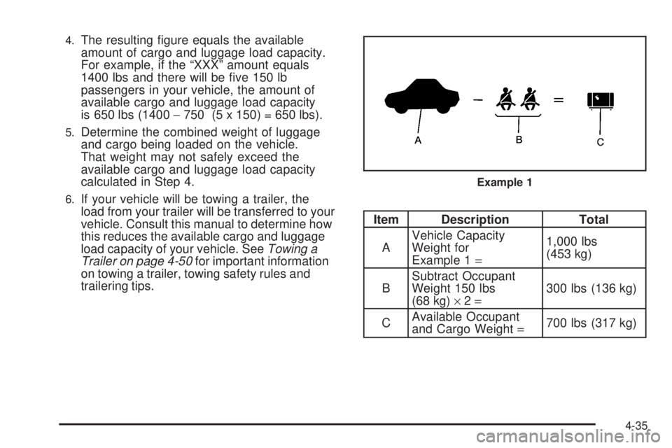 CHEVROLET SUBURBAN 2009  Owners Manual 4.The resulting �gure equals the available
amount of cargo and luggage load capacity.
For example, if the “XXX” amount equals
1400 lbs and there will be �ve 150 lb
passengers in your vehicle, the 