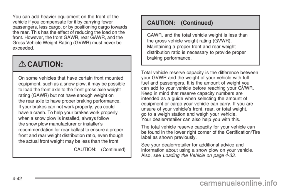 CHEVROLET SUBURBAN 2009  Owners Manual You can add heavier equipment on the front of the
vehicle if you compensate for it by carrying fewer
passengers, less cargo, or by positioning cargo towards
the rear. This has the effect of reducing t