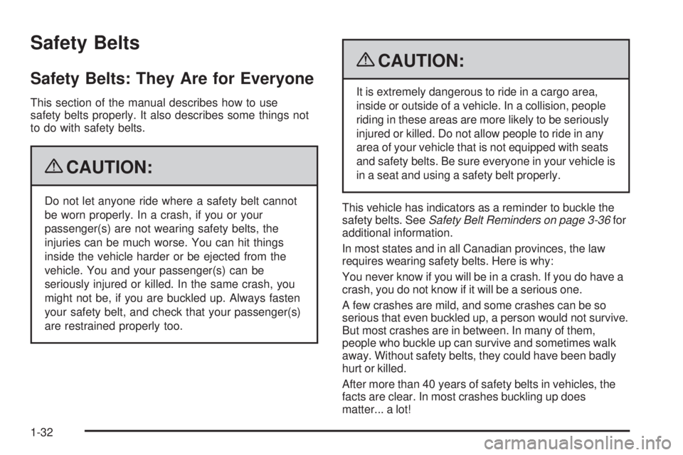 CHEVROLET SUBURBAN 2009 Owners Guide Safety Belts
Safety Belts: They Are for Everyone
This section of the manual describes how to use
safety belts properly. It also describes some things not
to do with safety belts.
{CAUTION:
Do not let 