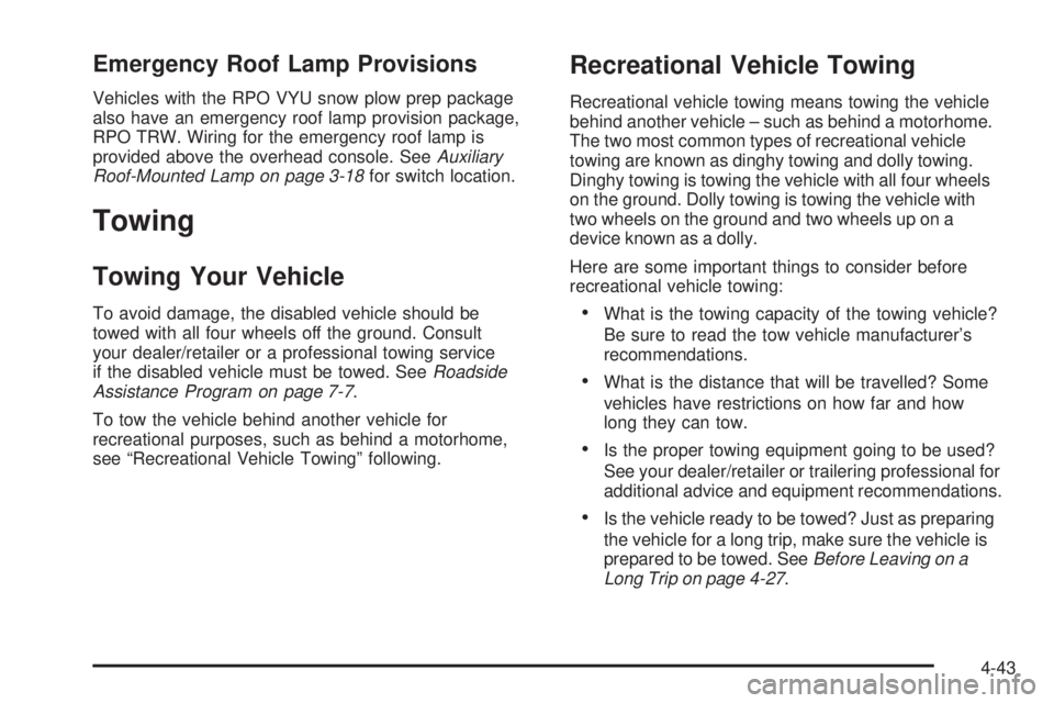 CHEVROLET SUBURBAN 2009 Owners Manual Emergency Roof Lamp Provisions
Vehicles with the RPO VYU snow plow prep package
also have an emergency roof lamp provision package,
RPO TRW. Wiring for the emergency roof lamp is
provided above the ov CHEVROLET SUBURBAN 2009 Owners Manual Emergency Roof Lamp Provisions
Vehicles with the RPO VYU snow plow prep package
also have an emergency roof lamp provision package,
RPO TRW. Wiring for the emergency roof lamp is
provided above the ov