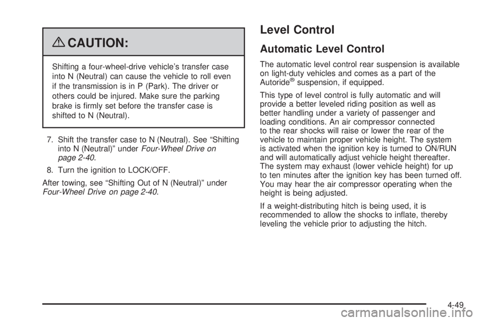 CHEVROLET SUBURBAN 2009 Owners Manual {CAUTION:
Shifting a four-wheel-drive vehicle’s transfer case
into N (Neutral) can cause the vehicle to roll even
if the transmission is in P (Park). The driver or
others could be injured. Make sure CHEVROLET SUBURBAN 2009 Owners Manual {CAUTION:
Shifting a four-wheel-drive vehicle’s transfer case
into N (Neutral) can cause the vehicle to roll even
if the transmission is in P (Park). The driver or
others could be injured. Make sure