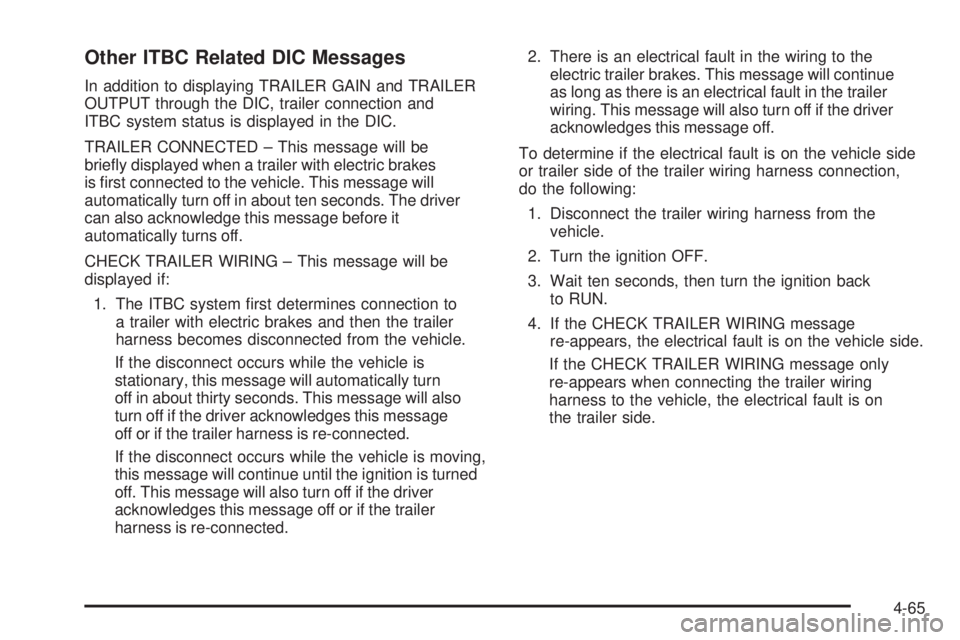 CHEVROLET SUBURBAN 2009  Owners Manual Other ITBC Related DIC Messages
In addition to displaying TRAILER GAIN and TRAILER
OUTPUT through the DIC, trailer connection and
ITBC system status is displayed in the DIC.
TRAILER CONNECTED – This