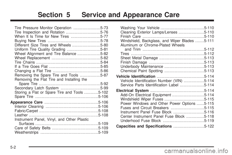 CHEVROLET SUBURBAN 2009  Owners Manual Tire Pressure Monitor Operation.....................5-73
Tire Inspection and Rotation...........................5-76
When It Is Time for New Tires.......................5-77
Buying New Tires..........