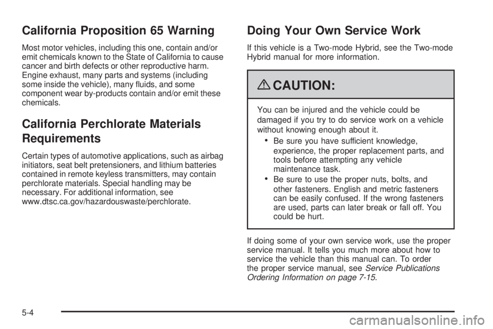 CHEVROLET SUBURBAN 2009  Owners Manual California Proposition 65 Warning
Most motor vehicles, including this one, contain and/or
emit chemicals known to the State of California to cause
cancer and birth defects or other reproductive harm.

