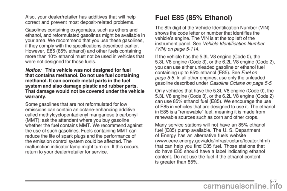 CHEVROLET SUBURBAN 2009  Owners Manual Also, your dealer/retailer has additives that will help
correct and prevent most deposit-related problems.
Gasolines containing oxygenates, such as ethers and
ethanol, and reformulated gasolines might