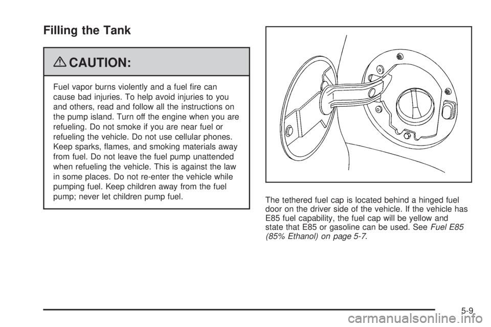 CHEVROLET SUBURBAN 2009  Owners Manual Filling the Tank
{CAUTION:
Fuel vapor burns violently and a fuel �re can
cause bad injuries. To help avoid injuries to you
and others, read and follow all the instructions on
the pump island. Turn off