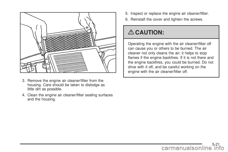 CHEVROLET SUBURBAN 2009  Owners Manual 3. Remove the engine air cleaner/�lter from the
housing. Care should be taken to dislodge as
little dirt as possible.
4. Clean the engine air cleaner/�lter sealing surfaces
and the housing.5. Inspect 