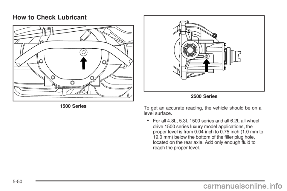 CHEVROLET SUBURBAN 2009  Owners Manual How to Check Lubricant
To get an accurate reading, the vehicle should be on a
level surface.
For all 4.8L, 5.3L 1500 series and all 6.2L all wheel
drive 1500 series luxury model applications, the
prop