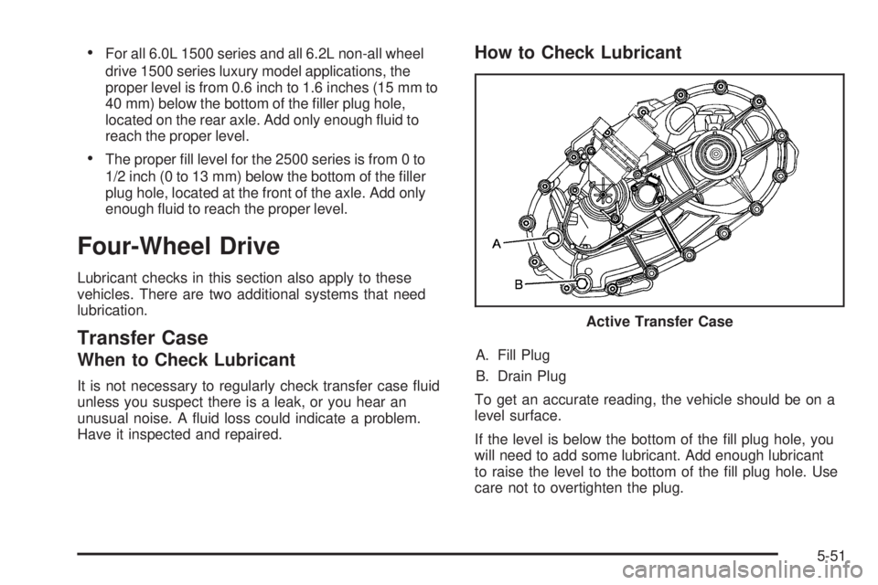 CHEVROLET SUBURBAN 2009  Owners Manual For all 6.0L 1500 series and all 6.2L non-all wheel
drive 1500 series luxury model applications, the
proper level is from 0.6 inch to 1.6 inches (15 mm to
40 mm) below the bottom of the �ller plug hol