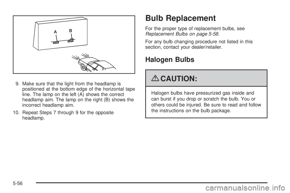 CHEVROLET SUBURBAN 2009  Owners Manual 9. Make sure that the light from the headlamp is
positioned at the bottom edge of the horizontal tape
line. The lamp on the left (A) shows the correct
headlamp aim. The lamp on the right (B) shows the