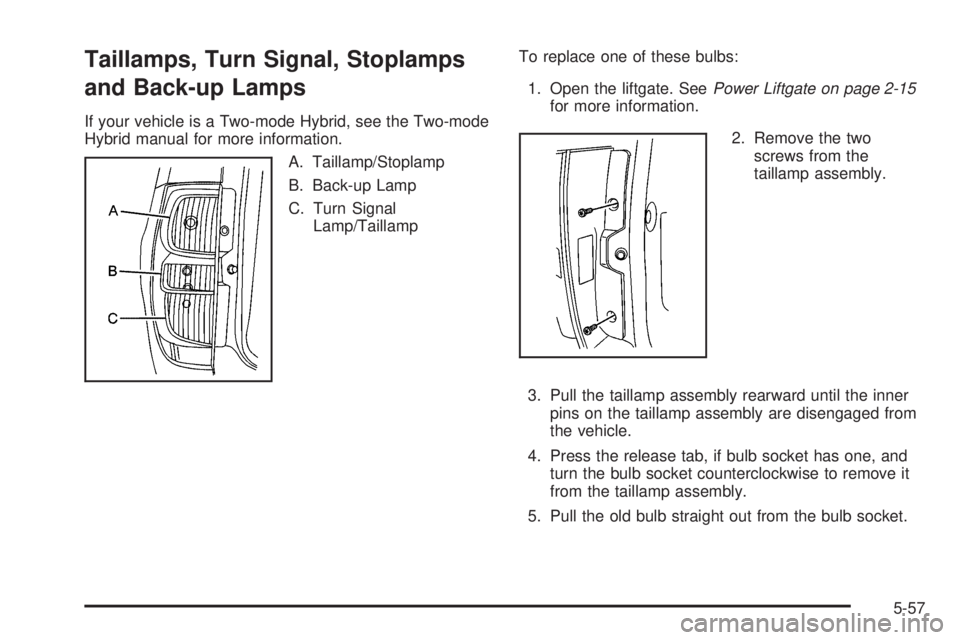 CHEVROLET SUBURBAN 2009  Owners Manual Taillamps, Turn Signal, Stoplamps
and Back-up Lamps
If your vehicle is a Two-mode Hybrid, see the Two-mode
Hybrid manual for more information.
A. Taillamp/Stoplamp
B. Back-up Lamp
C. Turn Signal
Lamp/