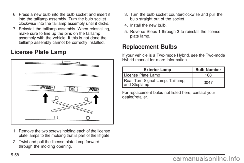 CHEVROLET SUBURBAN 2009  Owners Manual 6. Press a new bulb into the bulb socket and insert it
into the taillamp assembly. Turn the bulb socket
clockwise into the taillamp assembly until it clicks.
7. Reinstall the taillamp assembly. When r