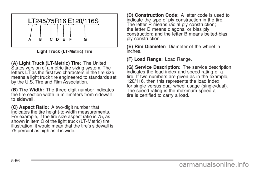 CHEVROLET SUBURBAN 2009  Owners Manual (A) Light Truck (LT-Metric) Tire:The United
States version of a metric tire sizing system. The
letters LT as the �rst two characters in the tire size
means a light truck tire engineered to standards s