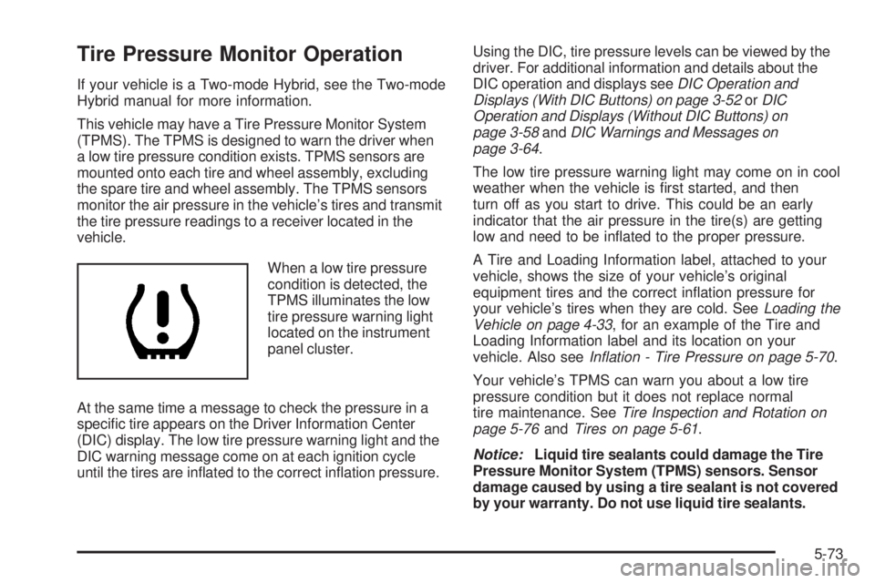 CHEVROLET SUBURBAN 2009  Owners Manual Tire Pressure Monitor Operation
If your vehicle is a Two-mode Hybrid, see the Two-mode
Hybrid manual for more information.
This vehicle may have a Tire Pressure Monitor System
(TPMS). The TPMS is desi