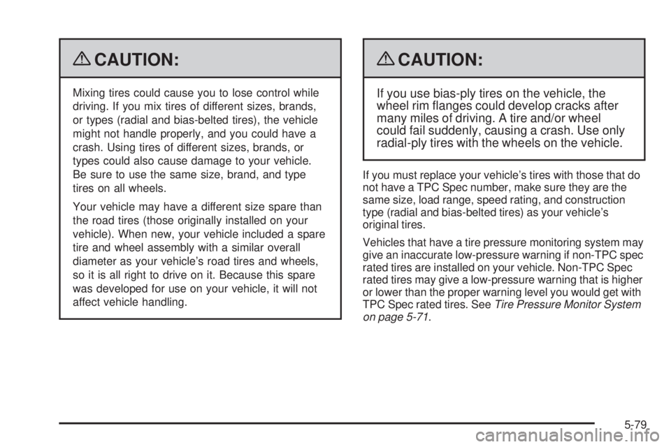 CHEVROLET SUBURBAN 2009  Owners Manual {CAUTION:
Mixing tires could cause you to lose control while
driving. If you mix tires of different sizes, brands,
or types (radial and bias-belted tires), the vehicle
might not handle properly, and y