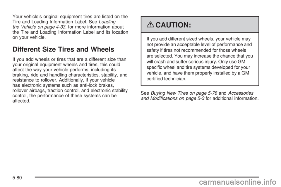 CHEVROLET SUBURBAN 2009  Owners Manual Your vehicle’s original equipment tires are listed on the
Tire and Loading Information Label. SeeLoading
the Vehicle on page 4-33, for more information about
the Tire and Loading Information Label a