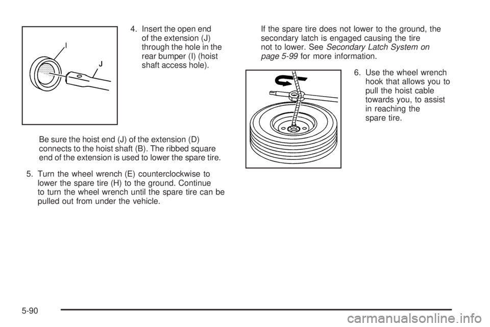 CHEVROLET SUBURBAN 2009  Owners Manual 4. Insert the open end
of the extension (J)
through the hole in the
rear bumper (I) (hoist
shaft access hole).
Be sure the hoist end (J) of the extension (D)
connects to the hoist shaft (B). The ribbe