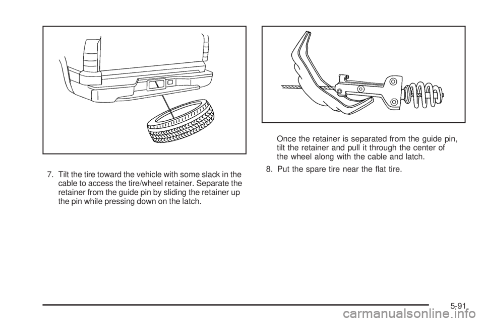 CHEVROLET SUBURBAN 2009  Owners Manual 7. Tilt the tire toward the vehicle with some slack in the
cable to access the tire/wheel retainer. Separate the
retainer from the guide pin by sliding the retainer up
the pin while pressing down on t
