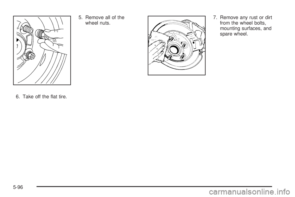CHEVROLET SUBURBAN 2009  Owners Manual 5. Remove all of the
wheel nuts.
6. Take off the �at tire.7. Remove any rust or dirt
from the wheel bolts,
mounting surfaces, and
spare wheel.
5-96 