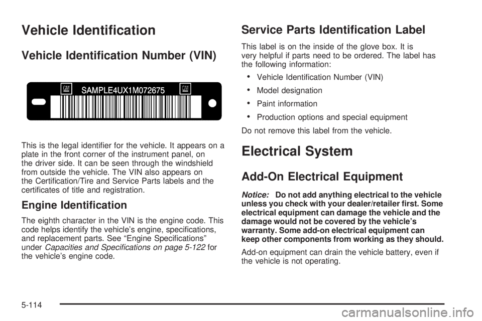 CHEVROLET SUBURBAN 2009  Owners Manual Vehicle Identi�cation
Vehicle Identi�cation Number (VIN)
This is the legal identi�er for the vehicle. It appears on a
plate in the front corner of the instrument panel, on
the driver side. It can be s