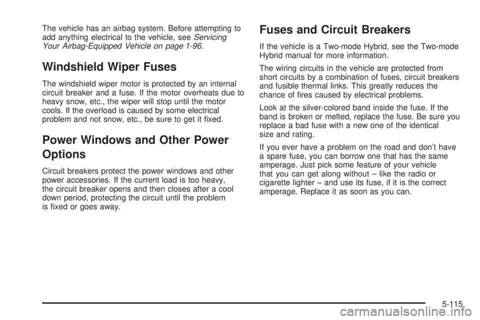CHEVROLET SUBURBAN 2009  Owners Manual The vehicle has an airbag system. Before attempting to
add anything electrical to the vehicle, seeServicing
Your Airbag-Equipped Vehicle on page 1-96.
Windshield Wiper Fuses
The windshield wiper motor