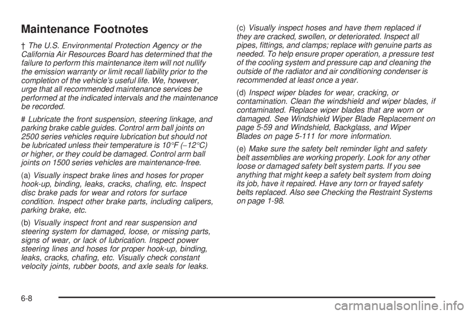 CHEVROLET SUBURBAN 2009 Owners Manual Maintenance Footnotes
†The U.S. Environmental Protection Agency or the
California Air Resources Board has determined that the
failure to perform this maintenance item will not nullify
the emission w CHEVROLET SUBURBAN 2009 Owners Manual Maintenance Footnotes
†The U.S. Environmental Protection Agency or the
California Air Resources Board has determined that the
failure to perform this maintenance item will not nullify
the emission w