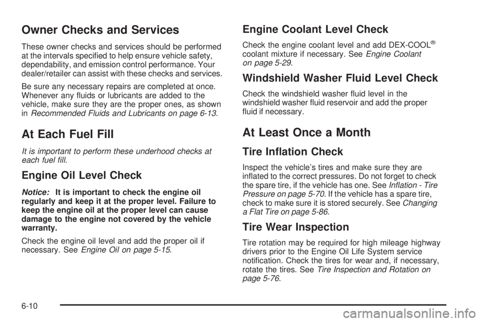 CHEVROLET SUBURBAN 2009  Owners Manual Owner Checks and Services
These owner checks and services should be performed
at the intervals speci�ed to help ensure vehicle safety,
dependability, and emission control performance. Your
dealer/reta