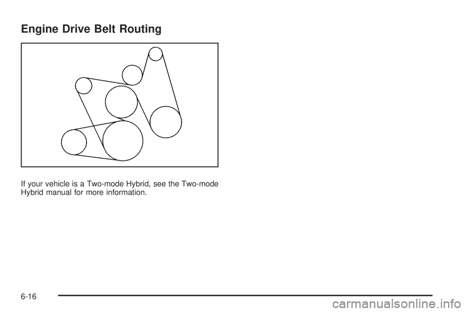 CHEVROLET SUBURBAN 2009  Owners Manual Engine Drive Belt Routing
If your vehicle is a Two-mode Hybrid, see the Two-mode
Hybrid manual for more information.
6-16 