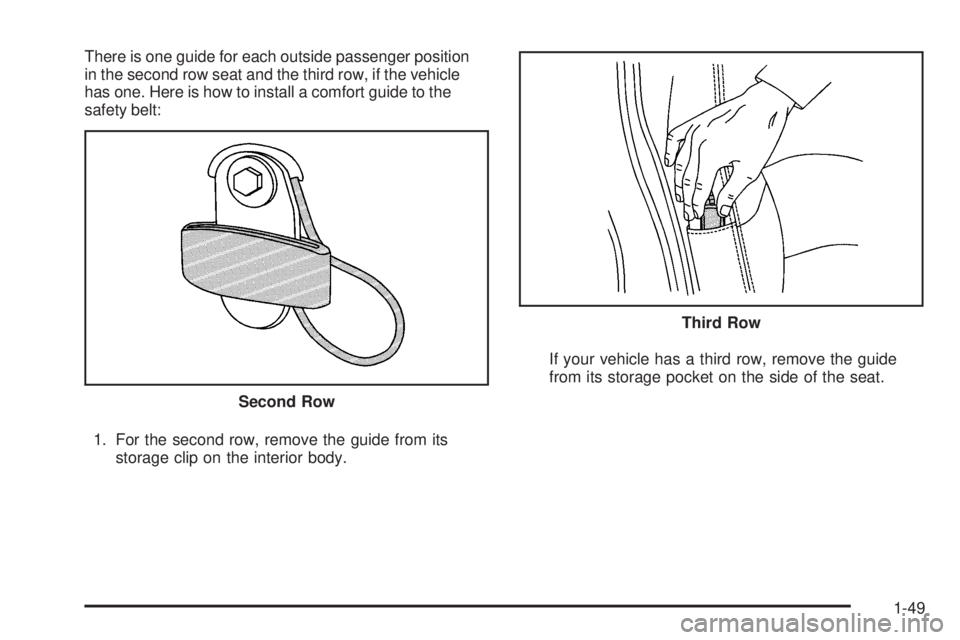 CHEVROLET SUBURBAN 2009 Workshop Manual There is one guide for each outside passenger position
in the second row seat and the third row, if the vehicle
has one. Here is how to install a comfort guide to the
safety belt:
1. For the second ro CHEVROLET SUBURBAN 2009 Workshop Manual There is one guide for each outside passenger position
in the second row seat and the third row, if the vehicle
has one. Here is how to install a comfort guide to the
safety belt:
1. For the second ro