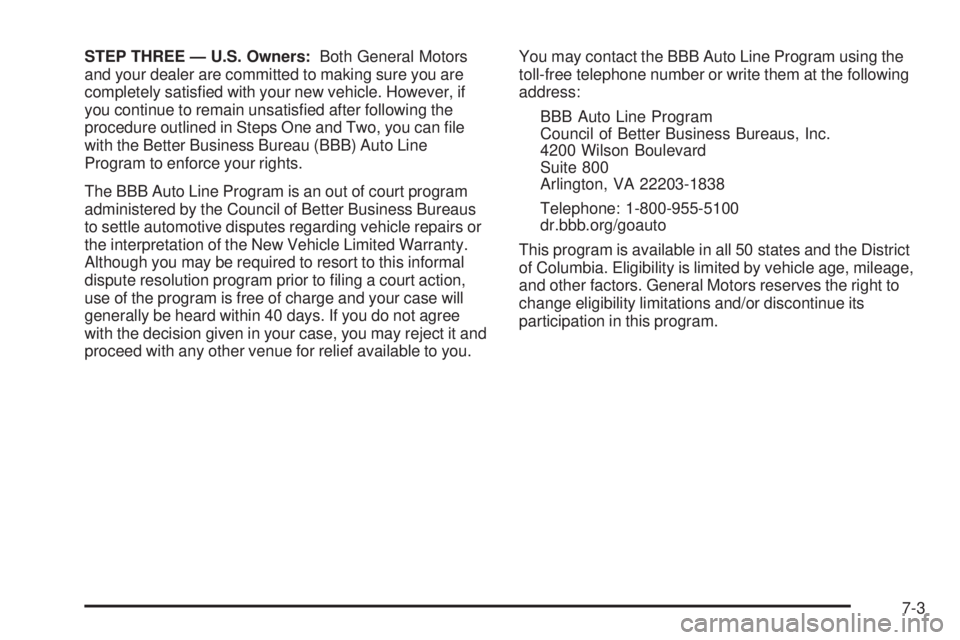 CHEVROLET SUBURBAN 2009  Owners Manual STEP THREE — U.S. Owners:Both General Motors
and your dealer are committed to making sure you are
completely satis�ed with your new vehicle. However, if
you continue to remain unsatis�ed after follo