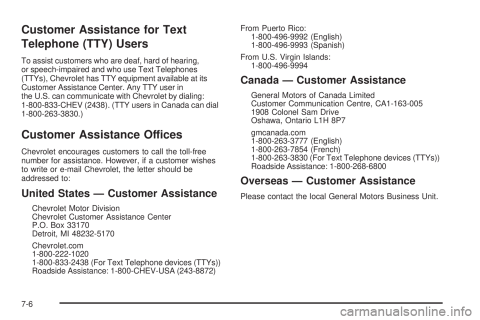 CHEVROLET SUBURBAN 2009  Owners Manual Customer Assistance for Text
Telephone (TTY) Users
To assist customers who are deaf, hard of hearing,
or speech-impaired and who use Text Telephones
(TTYs), Chevrolet has TTY equipment available at it