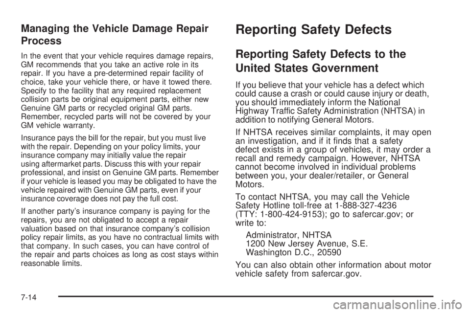 CHEVROLET SUBURBAN 2009  Owners Manual Managing the Vehicle Damage Repair
Process
In the event that your vehicle requires damage repairs,
GM recommends that you take an active role in its
repair. If you have a pre-determined repair facilit