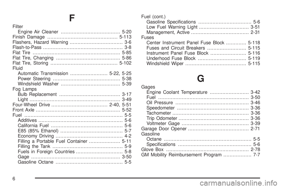 CHEVROLET SUBURBAN 2009  Owners Manual F
Filter
Engine Air Cleaner......................................5-20
Finish Damage.............................................5-113
Flashers, Hazard Warning.................................. 3-6
Fla