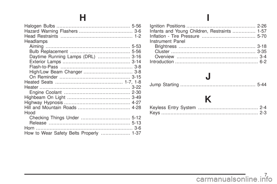 CHEVROLET SUBURBAN 2009  Owners Manual H
Halogen Bulbs................................................5-56
Hazard Warning Flashers................................... 3-6
Head Restraints............................................... 1-2
He