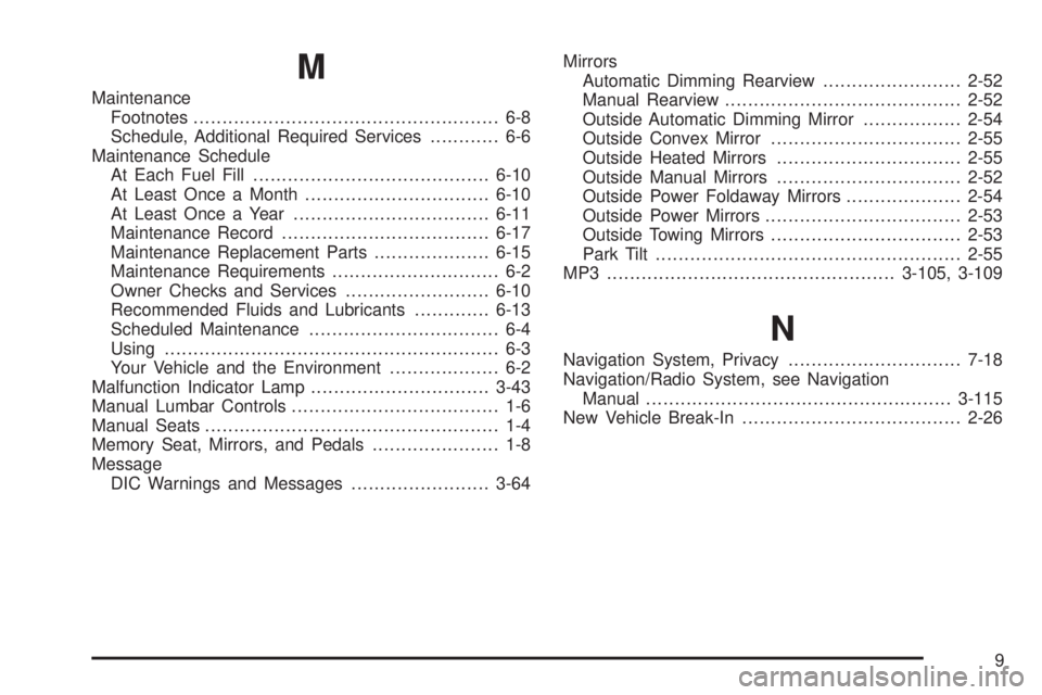 CHEVROLET SUBURBAN 2009 Owners Manual M
Maintenance
Footnotes..................................................... 6-8
Schedule, Additional Required Services............ 6-6
Maintenance Schedule
At Each Fuel Fill.......................... CHEVROLET SUBURBAN 2009 Owners Manual M
Maintenance
Footnotes..................................................... 6-8
Schedule, Additional Required Services............ 6-6
Maintenance Schedule
At Each Fuel Fill..........................