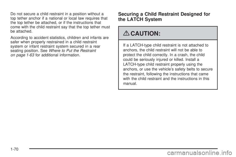 CHEVROLET SUBURBAN 2009 Manual PDF Do not secure a child restraint in a position without a
top tether anchor if a national or local law requires that
the top tether be attached, or if the instructions that
come with the child restraint CHEVROLET SUBURBAN 2009 Manual PDF Do not secure a child restraint in a position without a
top tether anchor if a national or local law requires that
the top tether be attached, or if the instructions that
come with the child restraint