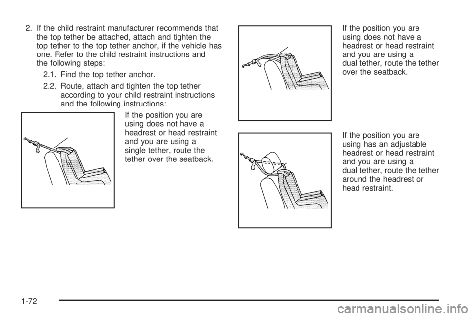 CHEVROLET SUBURBAN 2009 Manual PDF 2. If the child restraint manufacturer recommends that
the top tether be attached, attach and tighten the
top tether to the top tether anchor, if the vehicle has
one. Refer to the child restraint inst CHEVROLET SUBURBAN 2009 Manual PDF 2. If the child restraint manufacturer recommends that
the top tether be attached, attach and tighten the
top tether to the top tether anchor, if the vehicle has
one. Refer to the child restraint inst