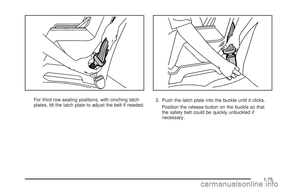 CHEVROLET SUBURBAN 2009 Manual Online For third row seating positions, with cinching latch
plates, tilt the latch plate to adjust the belt if needed.3. Push the latch plate into the buckle until it clicks.
Position the release button on t CHEVROLET SUBURBAN 2009 Manual Online For third row seating positions, with cinching latch
plates, tilt the latch plate to adjust the belt if needed.3. Push the latch plate into the buckle until it clicks.
Position the release button on t