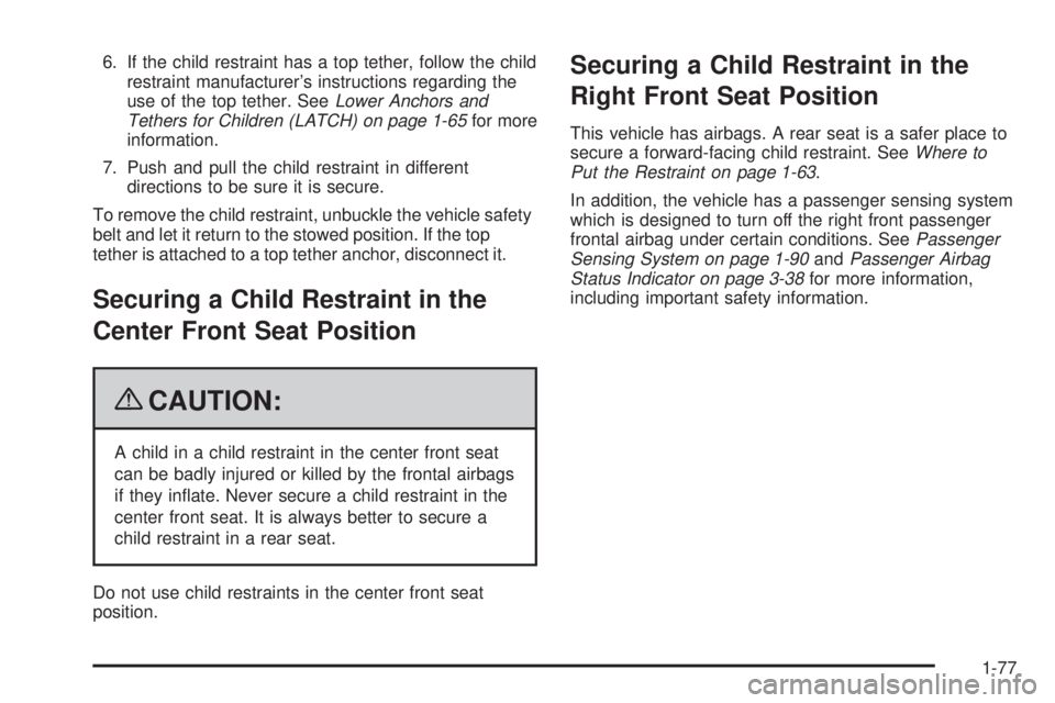 CHEVROLET SUBURBAN 2009 Manual Online 6. If the child restraint has a top tether, follow the child
restraint manufacturer’s instructions regarding the
use of the top tether. SeeLower Anchors and
Tethers for Children (LATCH) on page 1-65 CHEVROLET SUBURBAN 2009 Manual Online 6. If the child restraint has a top tether, follow the child
restraint manufacturer’s instructions regarding the
use of the top tether. SeeLower Anchors and
Tethers for Children (LATCH) on page 1-65